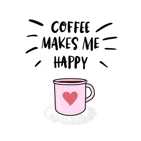 Coffee Makes Me Happy Vector Illustration Illustration