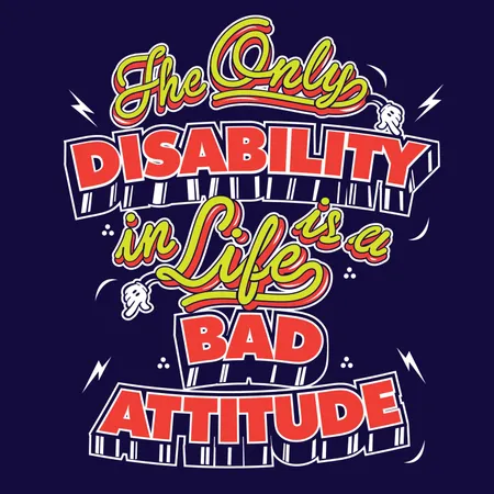 The Only Disability In Life Is A Bad Attitude Illustration