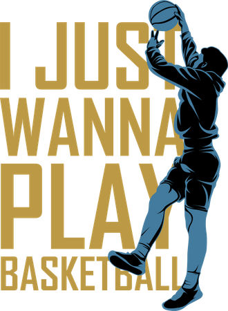 I Just Wanna Play Basketball  Illustration