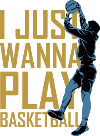 I Just Wanna Play Basketball  Illustration